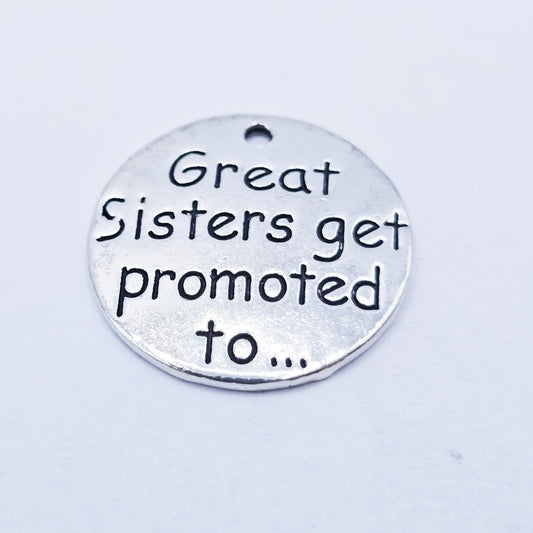 Great sisters get promoted to... , charm , ADD on charm for keychain - DAYZEECREATIONZ, PERSONALIZED GIFTS-1